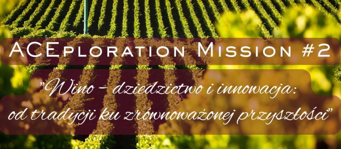 Baner ACEploration Mission #2: winnica w słońcu, tytuł ‘Wino — dziedzictwo i innowacja: od tradycji ku zrównoważonej przyszłości’.