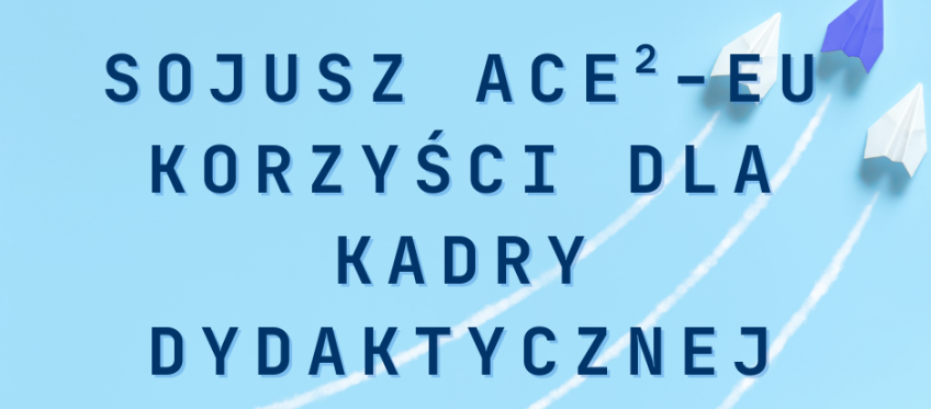 Grafika GUMed + ACE²: ‘Sojusz ACE²-EU — korzyści dla kadry dydaktycznej’, niebieskie tło z papierowymi samolotami i logotypami partnerów.