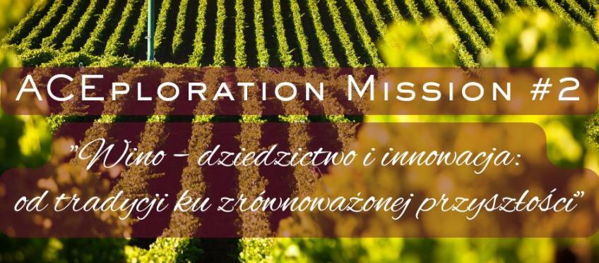 Baner ACEploration Mission #2: winnica w słońcu, tytuł ‘Wino — dziedzictwo i innowacja: od tradycji ku zrównoważonej przyszłości’.
