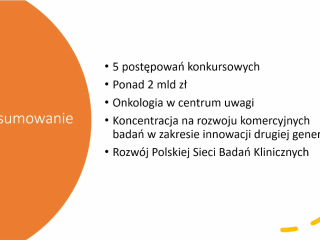 Podsumowanie: 5 postępowań konkursowych; łączna alokacja ponad 2 mld zł; onkologia w centrum uwagi; nacisk na komercyjny rozwój innowacji drugiej generacji; rozwój Polskiej Sieci Badań Klinicznych.